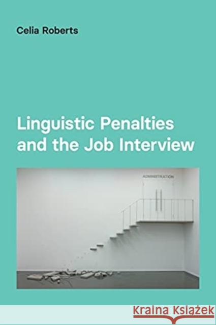 Linguistic Penalties and the Job Interview Roberts, Celia 9781845537692