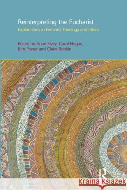 Reinterpreting the Eucharist : Explorations in Feminist Theology and Ethics Anne Elvey 9781845537715 0