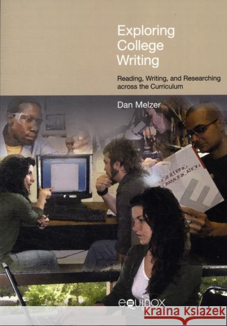 Exploring College Writing: Reading, Writing and Researching Across the Curriculum Melzer, Dan 9781845537791 Equinox Publishing (UK)