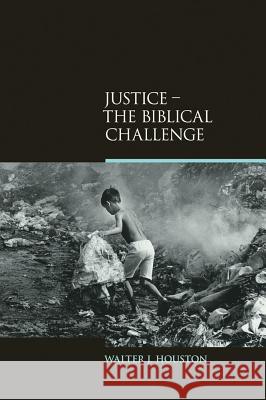 Justice: The Biblical Challenge Houston, Walter J. 9781845538873