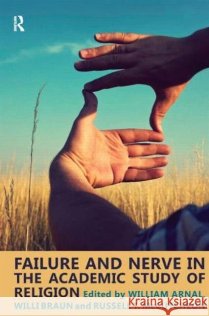 Failure and Nerve in the Academic Study of Religion: Essays in Honor of Donald Wiebe Arnal, William E. 9781845538989