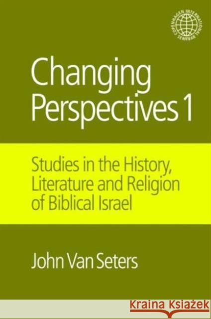 Changing Perspectives 1: Studies in the History, Literature and Religion of Biblical Israel Van Seters, John 9781845539016 Equinox Publishing (UK)