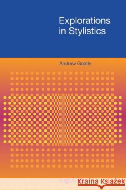 Explorations in Stylistics Andrew Goatly 9781845539085 Equinox Publishing (Indonesia)