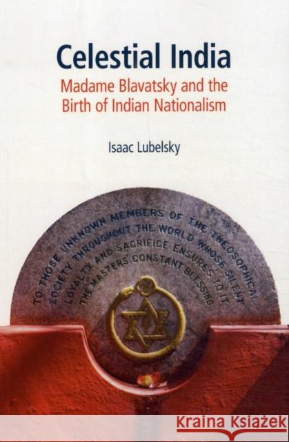 Celestial India: Madame Blavatsky and the Birth of Indian Nationalism Lubelsky, Isaac 9781845539238 Equinox Publishing (Indonesia)