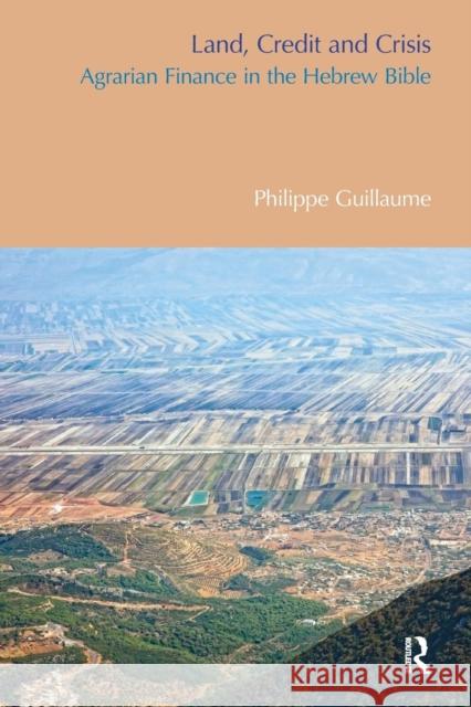 Land, Credit and Crisis: Agrarian Finance in the Hebrew Bible Guillaume, Philippe 9781845539283 Routledge