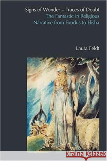 The Fantastic in Religious Narrative from Exodus to Elisha Laura Feldt 9781845539436 Taylor and Francis