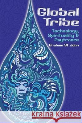 Global Tribe: Technology, Spirituality and Psytrance St John, Graham 9781845539559 Equinox Publishing (Indonesia)