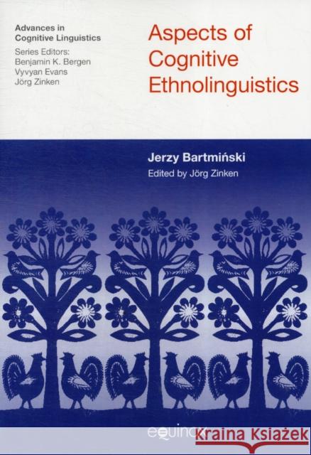 Aspects of Cognitive Ethnolinguistics Jerzy Bartminski 9781845539702 Equinox Publishing Ltd