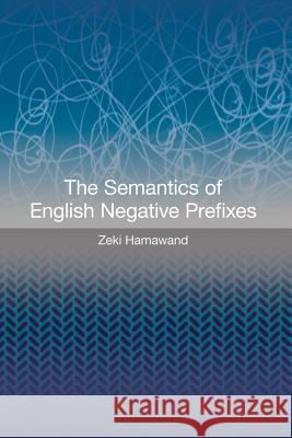 The Semantics of English Negative Prefixes Zeki Hamawand   9781845539719 Equinox Publishing Ltd