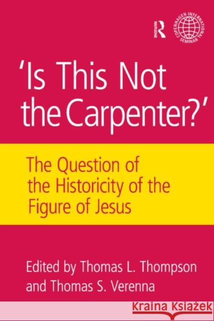 Is This Not the Carpenter?: The Question of the Historicity of the Figure of Jesus Thompson, Thomas L. 9781845539863