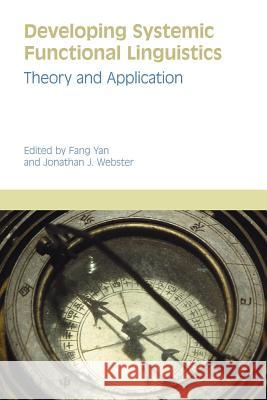 Developing Systemic Functional Linguistics: Theory and Application Webster, Jonathan J. 9781845539955 0