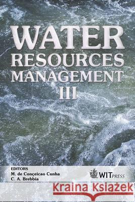 Water Resources Management: Part 3 M. da Conceicao Cunha, C. A. Brebbia (Wessex Institut of Technology) 9781845640071 WIT Press