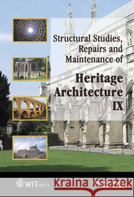 Structural Studies, Repairs, and Maintenance of Heritage Architecture IX Brebbia, C. A. 9781845640217 WIT Press