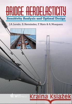 Bridge Aeroelasticity: Sensitivity Analysis and Optimum Design J.A. Jurado S. Hernandez F. Nieto 9781845640569 WIT Press