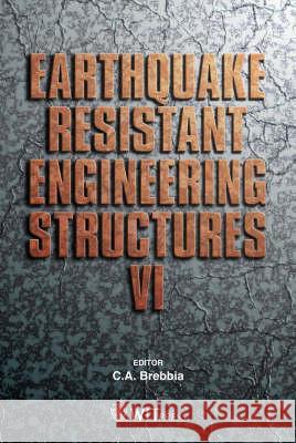 Earthquake Resistant Engineering Structures: v. 6 C. A. Brebbia 9781845640781