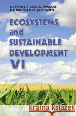 Ecosytems and Sustainable Development: v. 6 E. Tiezzi, J.C. Marques, C. A. Brebbia (Wessex Institut of Technology) 9781845640880 WIT Press