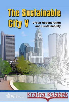 The Sustainable City: Urban Regeneration and Sustainability C. A. Brebbia (Wessex Institut of Technology), A. Gospodini, E. Tiezzi 9781845641283 WIT Press