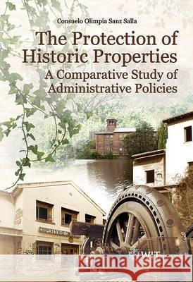 The Protection of Historic Properties: A Comparative Study of Administrative Policies Consuelo Sanz 9781845644048 WIT Press