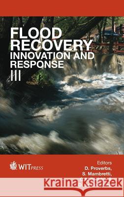 Flood Recovery, Innovation and Response: v. 3 David Proverbs, S. Mambretti, C. A. Brebbia 9781845645885 WIT Press