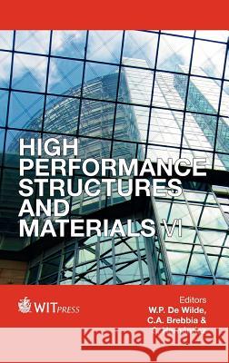 High Performance Structures and Materials: VI W. P. de Wilde, C. A. Brebbia, S. Hernandez 9781845645960 WIT Press