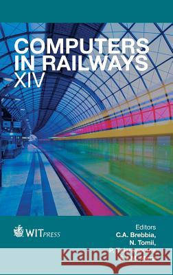 Computers in Railways: Railway Engineering Design and Optimization: XIV C. A. Brebbia (Wessex Institut of Technology), N. Tomii, P. Tzieropoulos 9781845647667