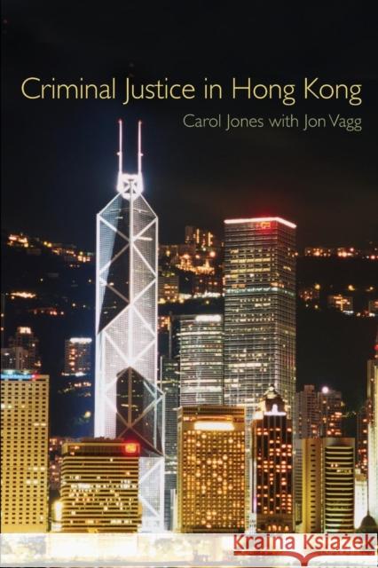 Criminal Justice in Hong Kong Jones &. Vagg                            Carol A. G. Jones 9781845680381 Routledge Cavendish