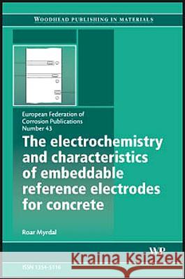 The Electrochemistry and Characteristics of Embeddable Reference Electrodes for Concrete R Myrdal (Rescon Mapei AS, Norway) 9781845692346