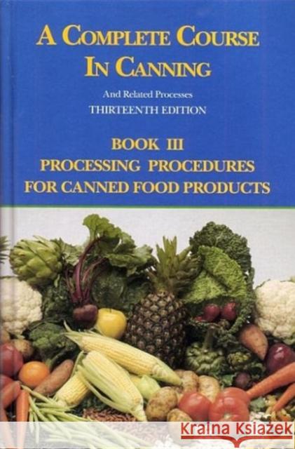 A Complete Course in Canning and Related Processes: Processing Procedures for Canned Food Products Downing, D. L. 9781845696061 Woodhead Publishing,