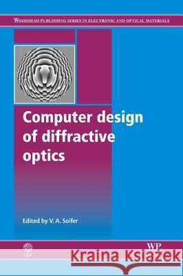 Computer Design of Diffractive Optics Victor Soifer 9781845696351