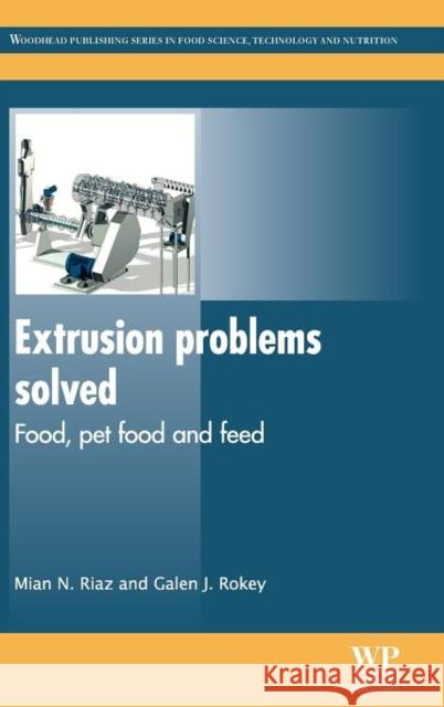 Extrusion Problems Solved : Food, Pet Food and Feed Mian N. Riaz Galen J. Rokey 9781845696641