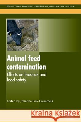 Animal Feed Contamination: Effects on Livestock and Food Safety J. Fink-Gremmels 9781845697259 Woodhead Publishing