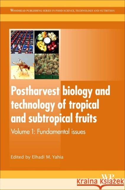 Postharvest Biology and Technology of Tropical and Subtropical Fruits: Fundamental Issues Yahia, Elhadi M. 9781845697334