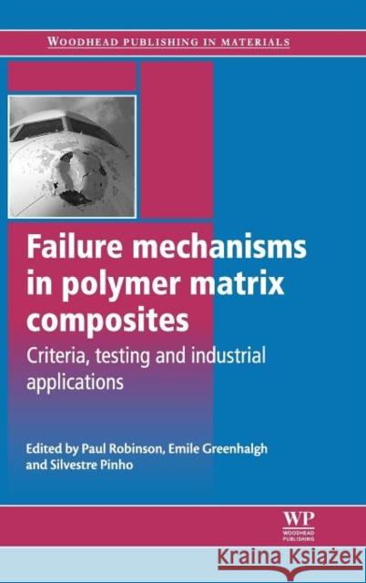 Failure Mechanisms in Polymer Matrix Composites : Criteria, Testing and Industrial Applications  9781845697501 Woodhead Publishing