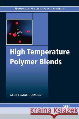 High Temperature Polymer Blends Mark T. Demeuse 9781845697853 Woodhead Publishing