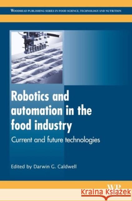 Robotics and Automation in the Food Industry : Current and Future Technologies Darwin Caldwell 9781845698010 Woodhead Publishing