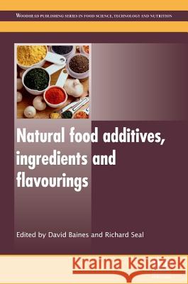Natural Food Additives, Ingredients and Flavourings David Baines Richard Seal 9781845698119