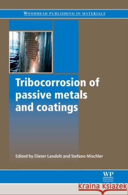 Tribocorrosion of Passive Metals and Coatings D. Landolt S. Mischler 9781845699666 Woodhead Publishing