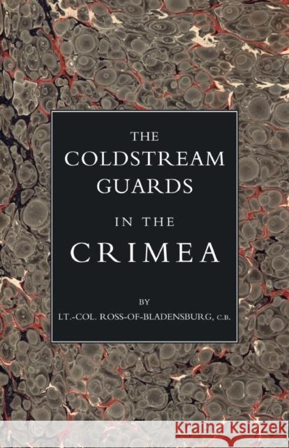 Coldstream Guards in the Crimea: 2004 Ross-of-Bladensburg 9781845740085