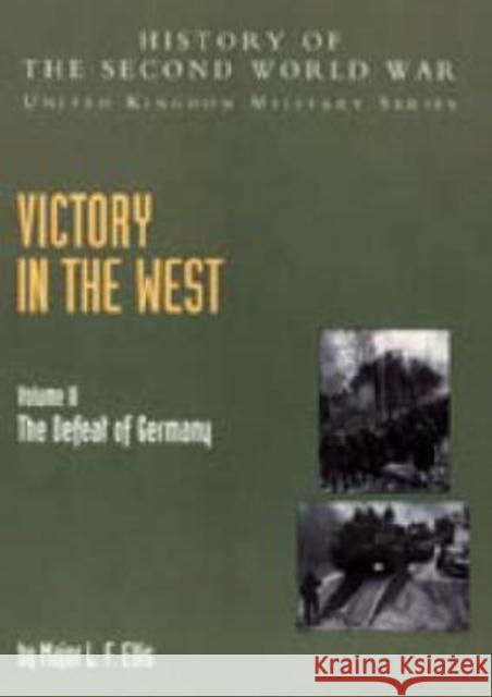 Victory in the West: v. II: The Defeat of Germany, Official Campaign History James Butler 9781845740597 Naval & Military Press Ltd