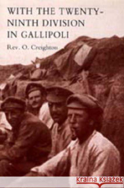 With the Twenty-ninth Division in Gallipoli: 2004 O. Creighton 9781845740924 Naval & Military Press Ltd