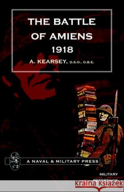 Battle of Amiens 1918,and Operations 8th August-3rd September,1918: 2004 A. Kearsey 9781845740979