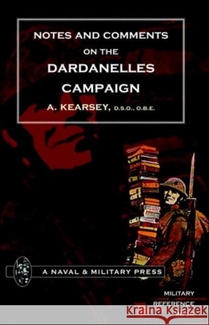 Notes and Comments on the Dardanelles Campaign: 2004 A. Kearsey 9781845740986