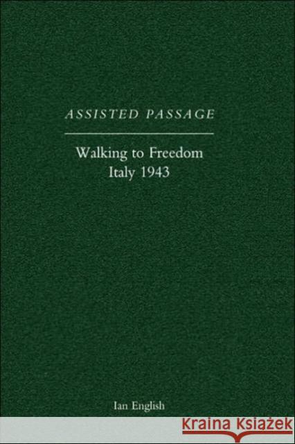 Assisted Passage: Walking to Freedom Italy 1943: 2004 Ian English 9781845741488 Naval & Military Press Ltd