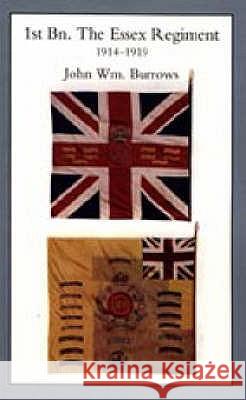 ESSEX UNITS IN THE WAR 1914-1919. Vol I. 1st Bn The Essex Regiment J. W. Burrows 9781845741563 NAVAL & MILITARY PRESS LTD
