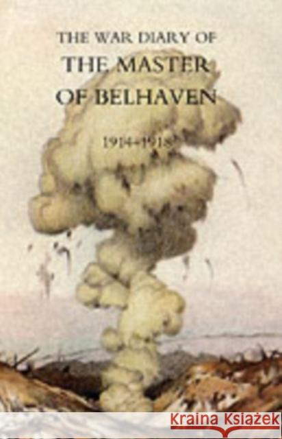War Diary of the Master of Belhaven 1914-1918 Ralph G. A. Lt Col. the Hon. Hamilton (Master of Belhaven) 9781845741594 Naval & Military Press Ltd