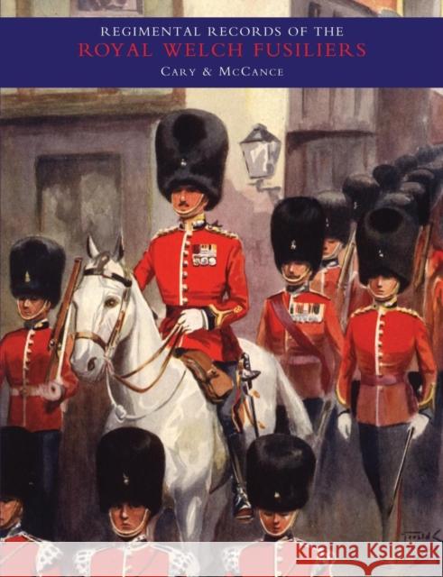 Regimental Records of the Royal Welch Fusiliers: v. 1 A.D.L. Cary, Stouppe McCance 9781845741761