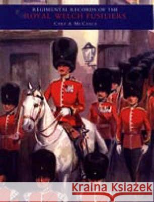 Regimental Records of the Royal Welch Fusiliers: v. 2 A.D.L. Cary, Stouppe McCance 9781845741778