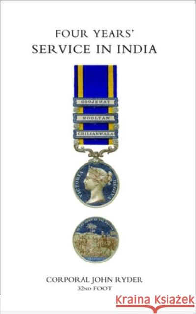 Four Years' Service in India (Punjab Campaign 1848-49) John Ryder, By a Private Soldier 9781845742058 Naval & Military Press Ltd