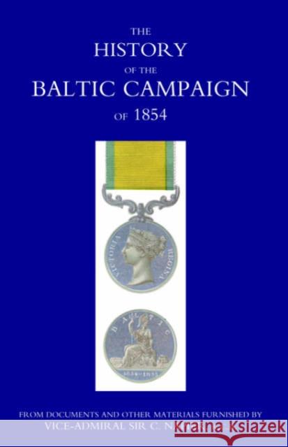History of the Baltic Campaign of 1854, from Documents and Other Materials Furnished by Vice-Admiral Sir C. Napier G. Butler Earp 9781845742126 Naval & Military Press Ltd