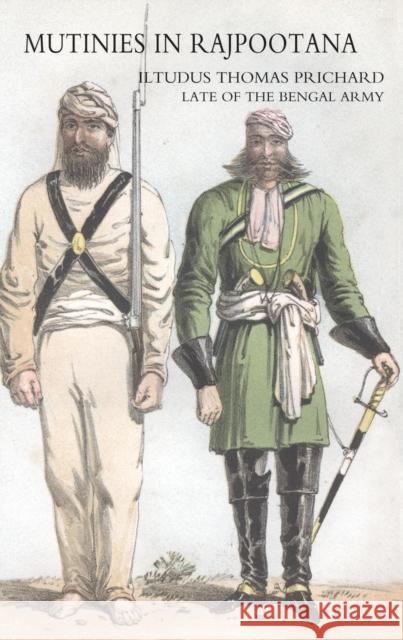 Mutinies in Rajpootana Iltudus Thomas Prichard 9781845742256 Naval & Military Press Ltd